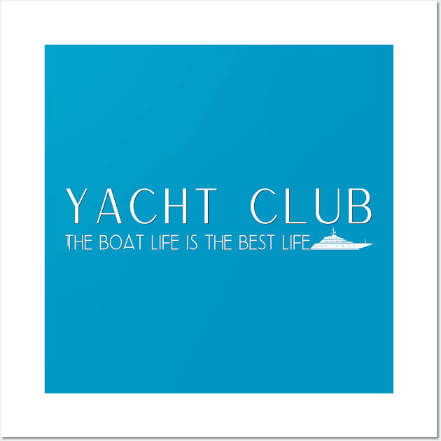 Yacht Club - The boat life is the best life Wall Art by My Summer Clothes